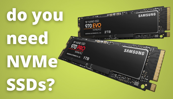 do you need NVMe SSDs?