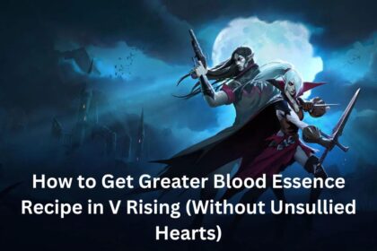 How to Get Greater Blood Essence Recipe in V Rising (Without Unsullied Hearts)