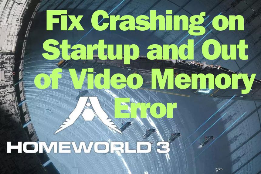 Fix Homeworld 3 Crashing on Startup and Out of Video Memory Error