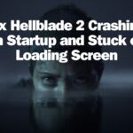Fix Hellblade 2 Crashing on Startup and Stuck on Loading Screen