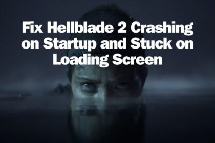 Fix Hellblade 2 Crashing on Startup and Stuck on Loading Screen