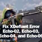 Fix XDefiant Error Echo-02, Echo-03, Echo-04, and Echo-06
