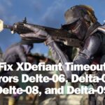 Fix XDefiant Timeout Errors Delte-06, Delta-07, Delte-08, and Delta-09