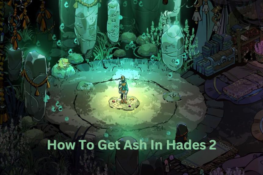 How To Get Ash In Hades 2