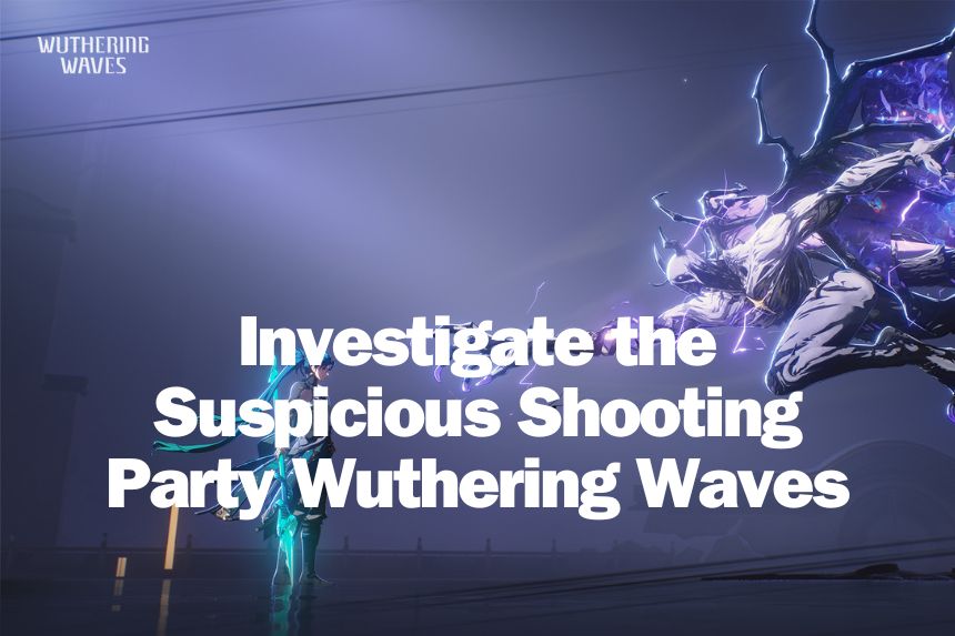 Investigate the Suspicious Shooting Party Wuthering Waves