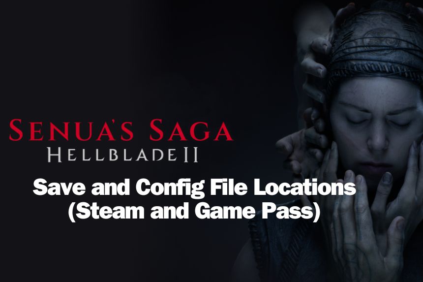 Hellblade 2 Save and Config File Locations (Steam and GamePass)