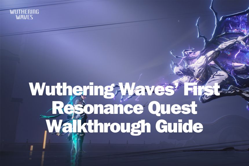 Wuthering Waves’ First Resonance Quest Walkthrough Guide