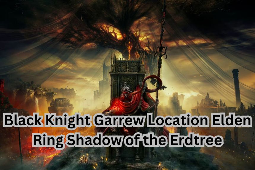 Black Knight Garrew Location Elden Ring Shadow of the Erdtree