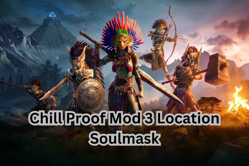 Chill Proof Mod 3 Location Soulmask