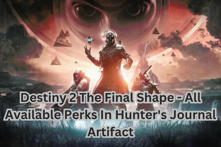 Destiny 2 The Final Shape - All Available Perks In Hunter's Journal Artifact.