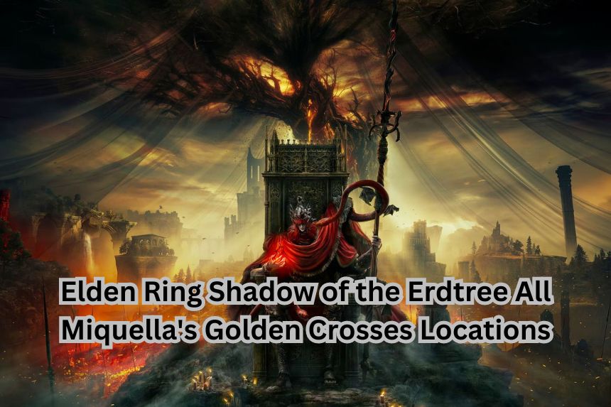 Elden Ring Shadow of the Erdtree All Miquella's Golden Crosses Locations