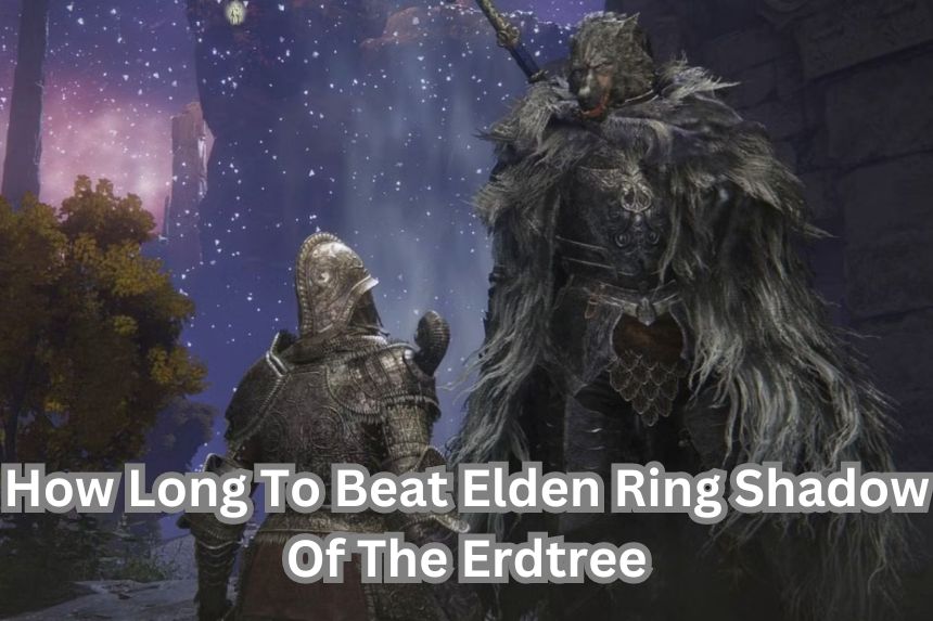 How Long To Beat Elden Ring Shadow Of The Erdtree