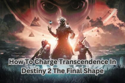 How To Charge Transcendence In Destiny 2 The Final Shape