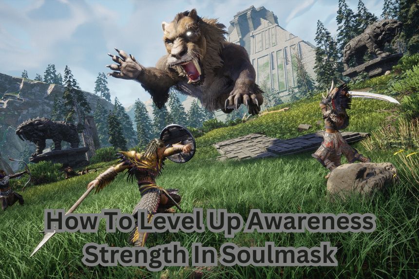 How To Level Up Awareness Strength In Soulmask