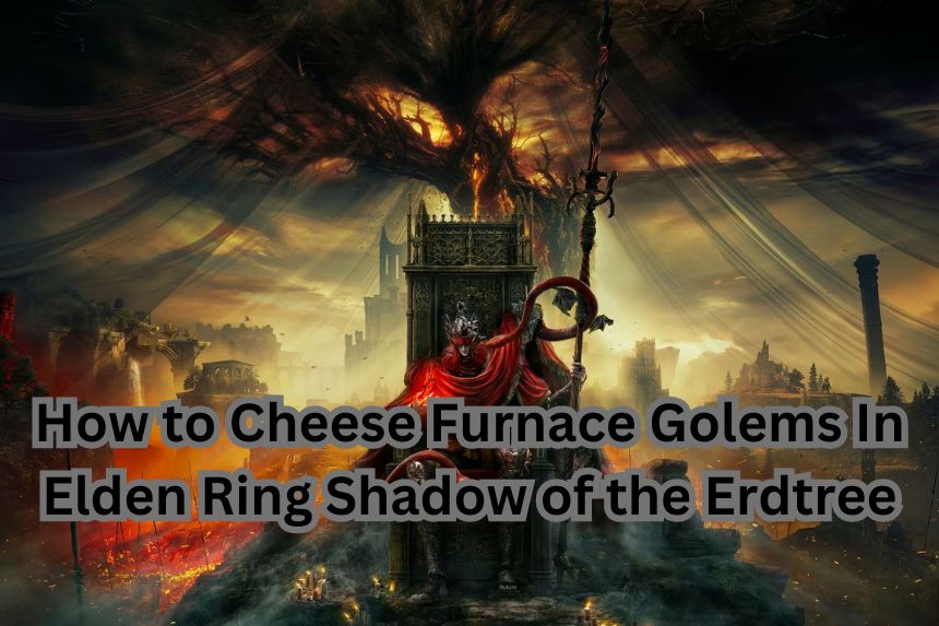 How to Cheese Furnace Golems Fast In Elden Ring Shadow of the Erdtree (Easy)
