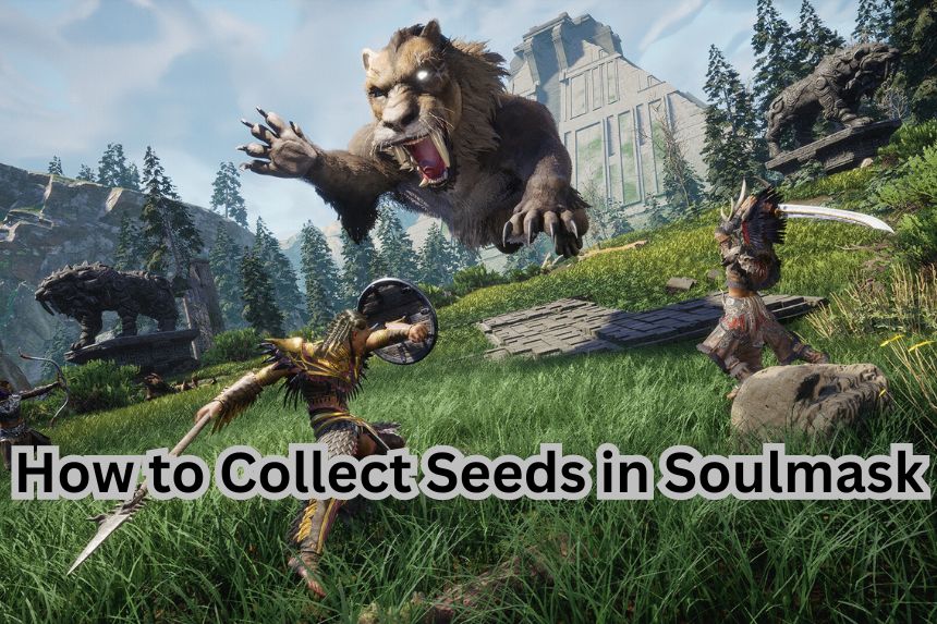 How to Collect Seeds in Soulmask