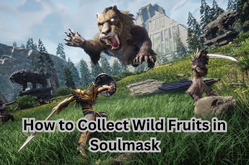 How to Collect Wild Fruits in Soulmask