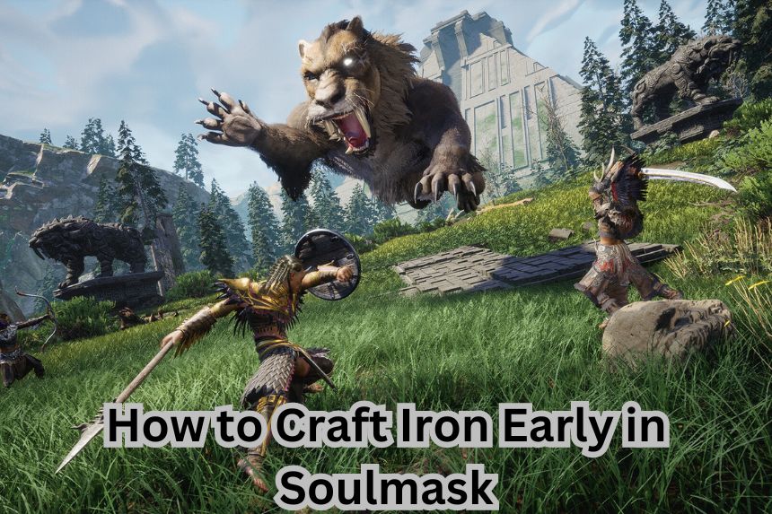 How to Craft Iron Early in Soulmask