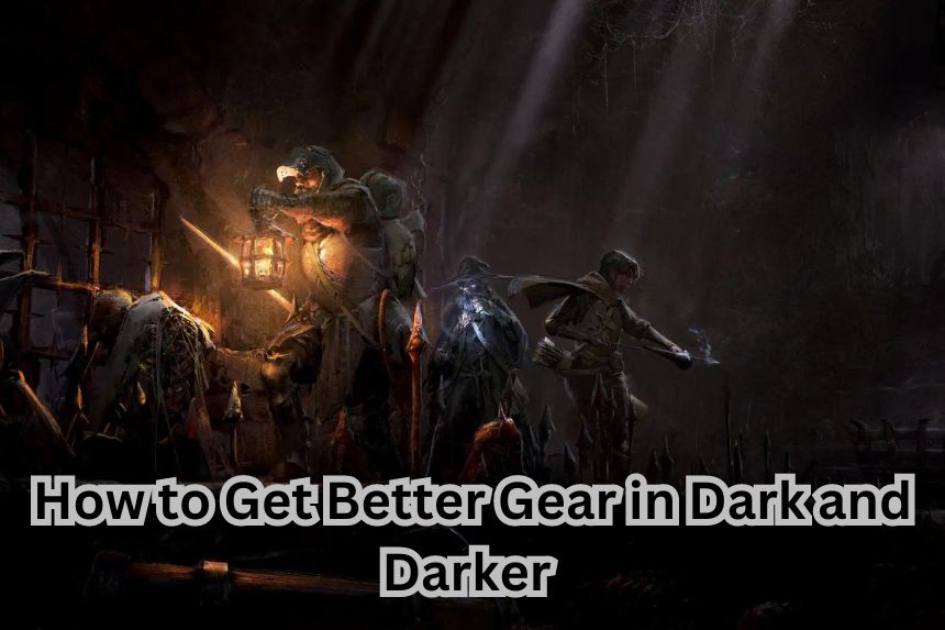 How to Get Better Gear in Dark and Darker 