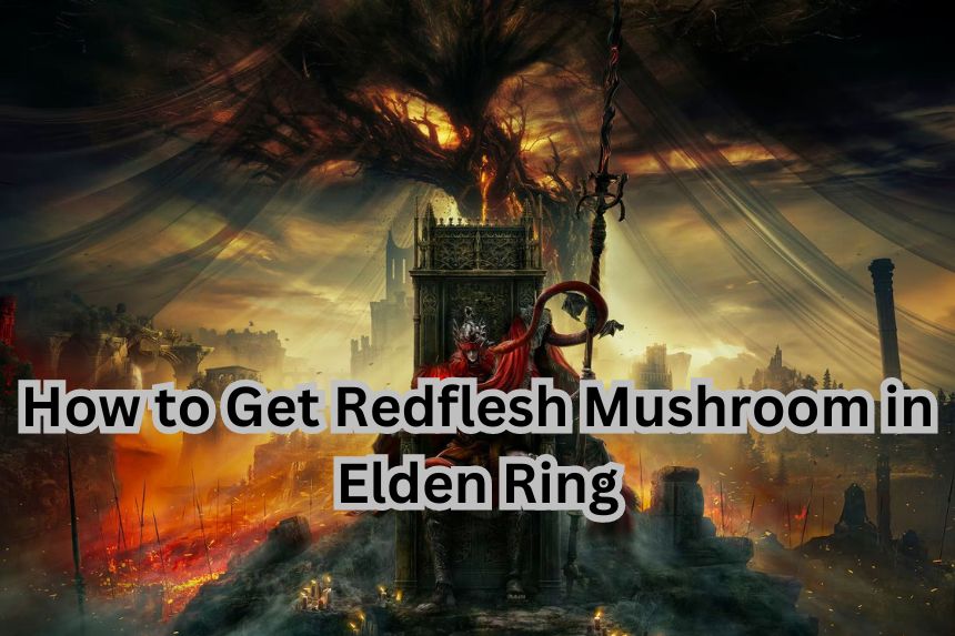How to Get Redflesh Mushroom in Elden Ring