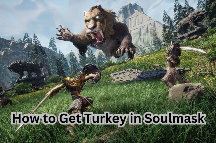 How to Get Turkey in Soulmask