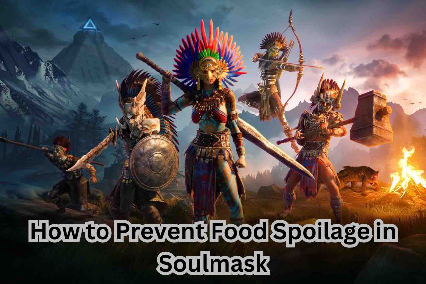 How to Prevent Food Spoilage in Soulmask