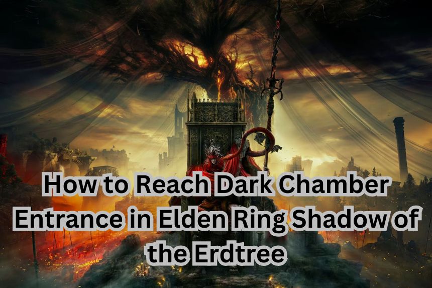 How to Reach Dark Chamber Entrance in Elden Ring Shadow of the Erdtree