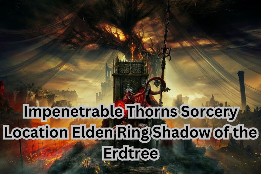 Impenetrable Thorns Sorcery Location Elden Ring Shadow of the Erdtree