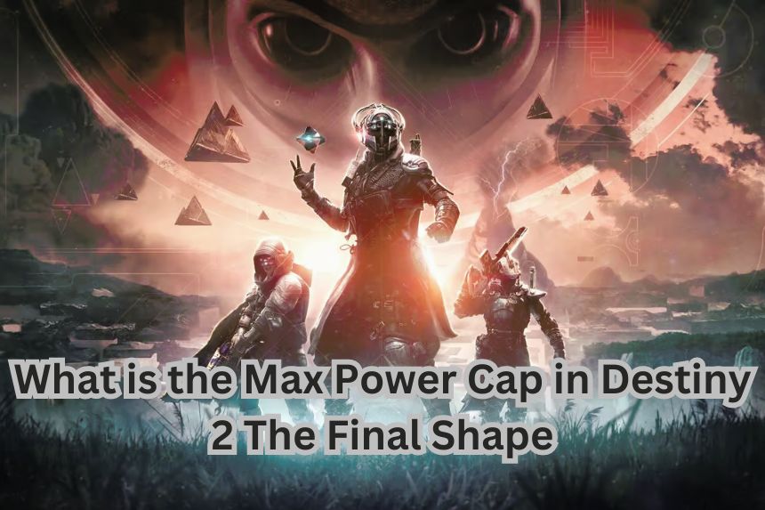 What is the Max Power Cap in Destiny 2 The Final Shape