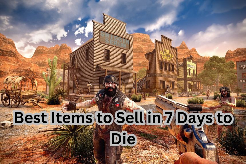 Best Items to Sell in 7 Days to Die