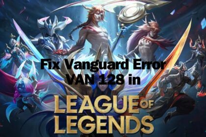 Fix League of Legends [LoL] Vanguard Error VAN 128