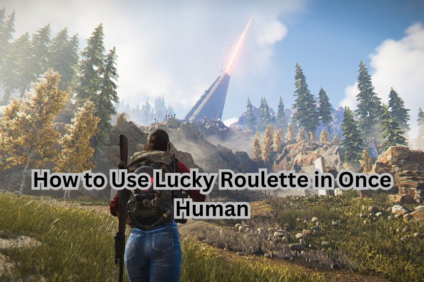 How to Use Lucky Roulette in Once Human