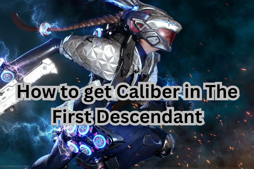 How to get Caliber in The First Descendant