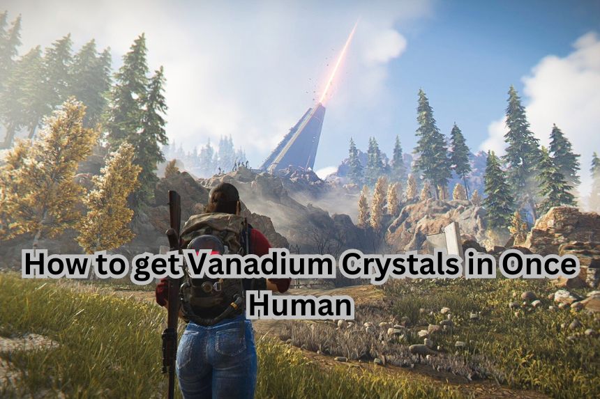 How to get Vanadium Crystals in Once Human