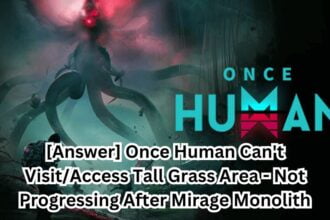 [Answer] Once Human Can't Visit/Access Tall Grass Area - Not Progressing After Mirage Monolith