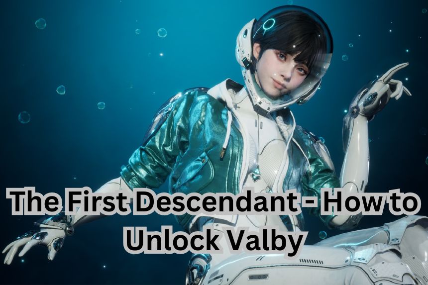 The First Descendant - How to Unlock Valby