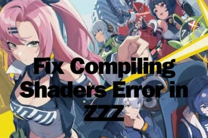 Zenless Zone Zero – Fix Compiling Shaders Error in ZZZ