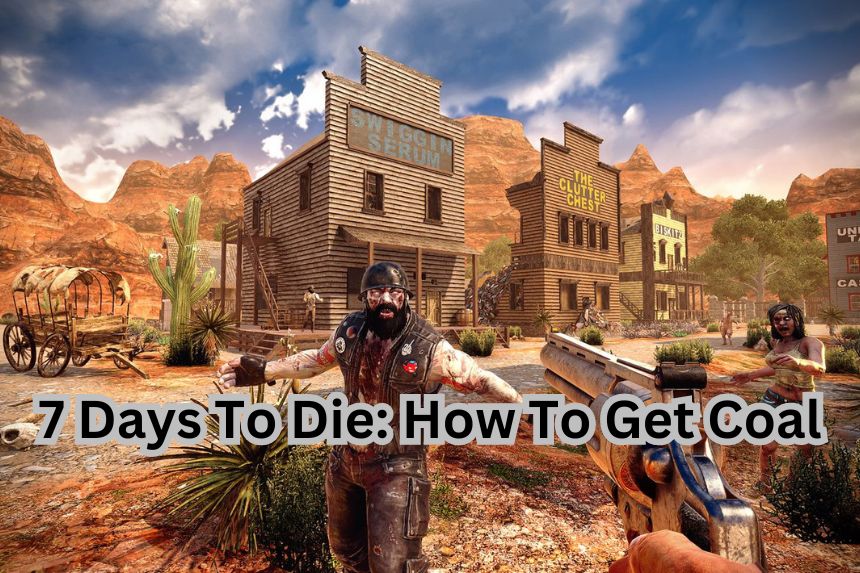 7 Days To Die: How To Get Coal