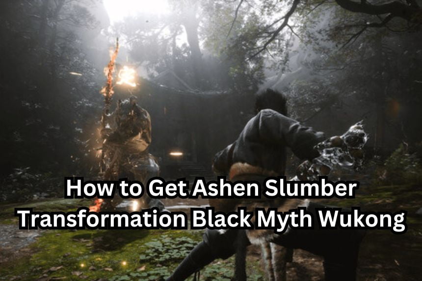 How to Get Ashen Slumber Transformation Black Myth Wukong
