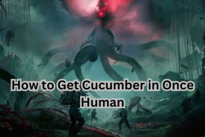 How to Get Cucumber in Once Human