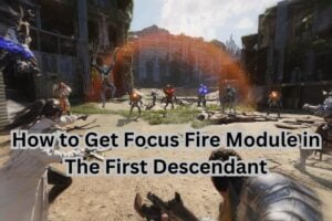 How to Get Focus Fire Module in The First Descendant