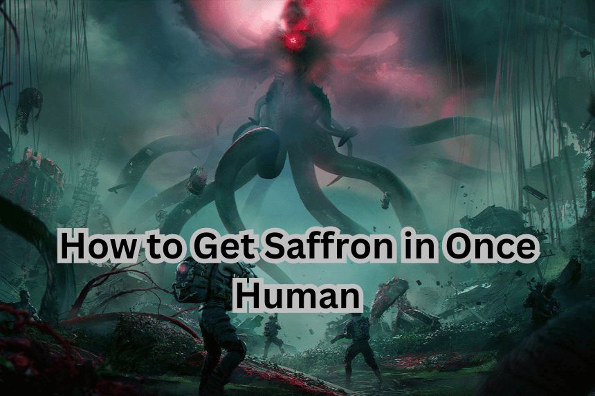 How to Get Saffron in Once Human