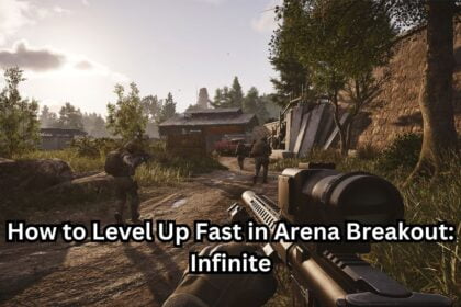 How to Level Up Fast in Arena Breakout: Infinite