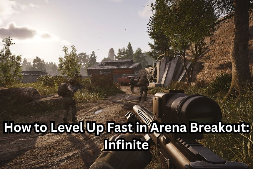 How to Level Up Fast in Arena Breakout: Infinite