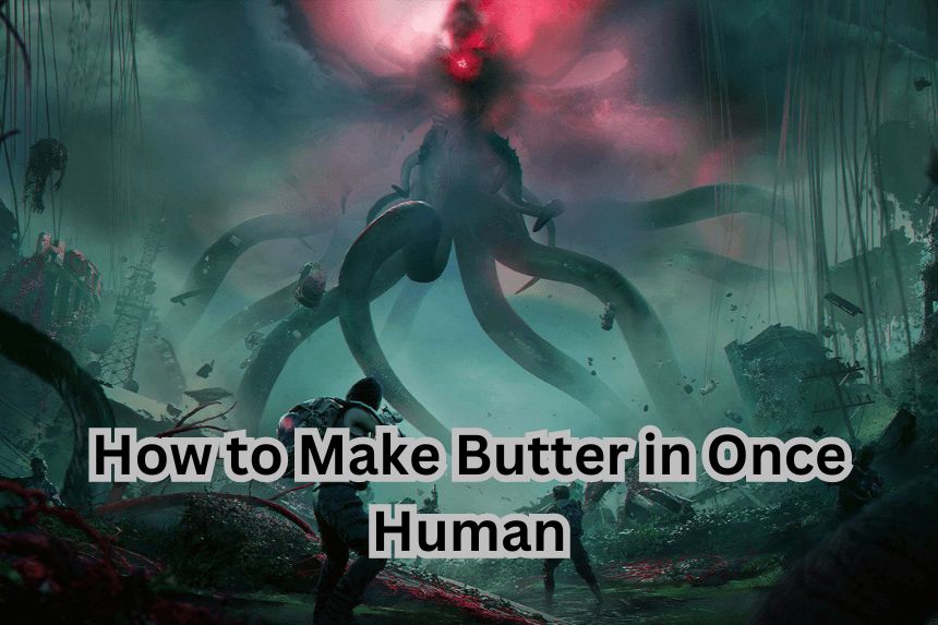 How to Make Butter in Once Human