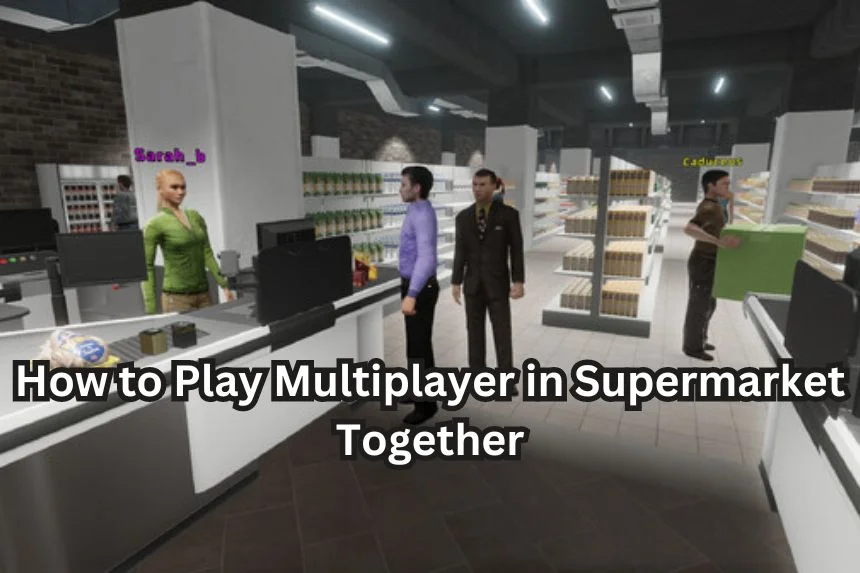 How to Play Multiplayer in Supermarket Together