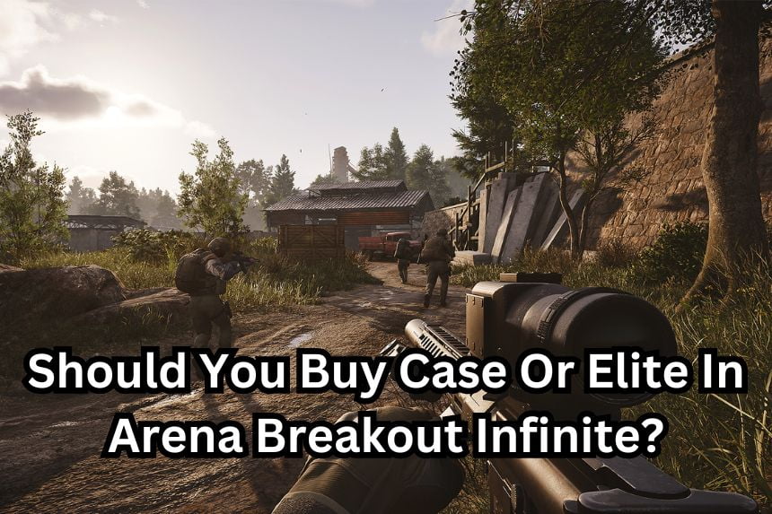 Should You Buy Case Or Elite In Arena Breakout Infinite?