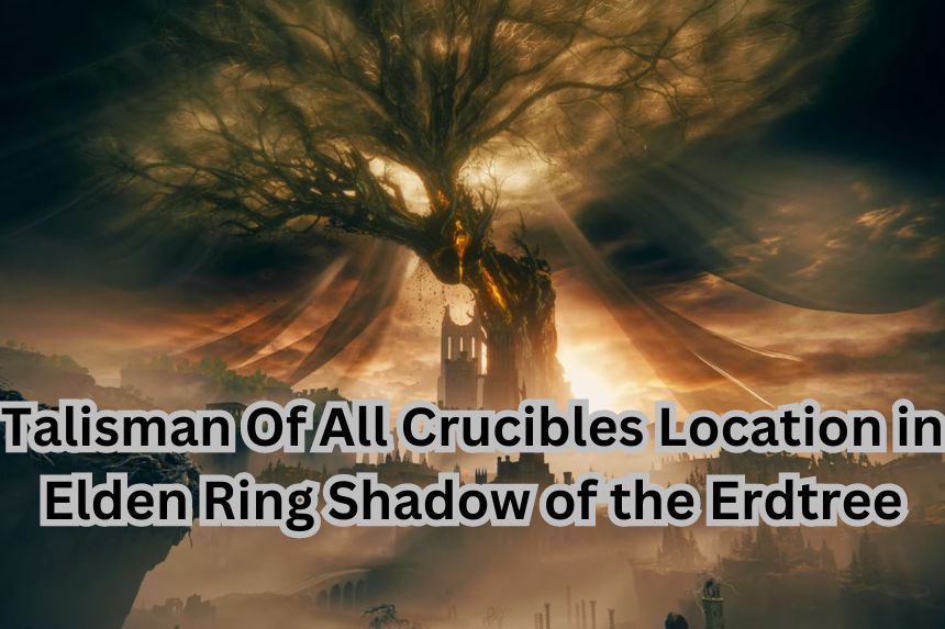 Talisman Of All Crucibles Location in Elden Ring Shadow of the Erdtree