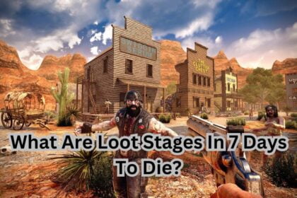 What Are Loot Stages In 7 Days To Die?